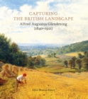 Capturing the British Landscape : Alfred Augustus Glendening (1840-1921) - eBook