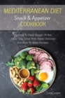 Mediterranean Diet Snack and Appetizer Cookbook : 60 Ideas To Keep Hunger At Bay Enjoy Your Days With These Delicious And Easy To Make Recipes - Book
