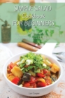 Simple Salad Cookbook For Beginners : Enjoy A Healthy And Lean Lifestyle With These Fresh And Easy To Make Salad Recipes Boost Your Metabolism For A Rapid Weight Loss - Book