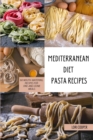 Mediterranean Diet Pasta Recipes : 60 Mouth-Watering Recipes for One-and-Done Meals - Book
