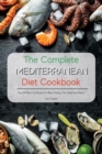 The Complete Mediterranean Diet Cookbook : Over 60 Must-Try Recipes For Meat, Poultry, Fish, Salad And Dessert - Book