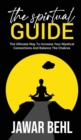 The Spirtual Guide : The Ultimate Way To Increase Your Mystical Connections And Balance The Chakras - Book