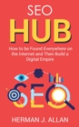 SEO Hub : How to be Found Everywhere on the Internet and Then Build a Digital Empire - Book