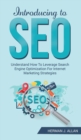 INTRODUCING to SEO : Understand How To Leverage Search Engine Optimization For Internet Marketing Strategies - Book