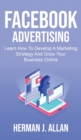 Facebook Advertising : Learn How To Develop A Marketing Strategy And Grow Your Business Online - Book