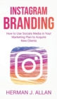 Instagram Branding : How to Use Socials Media in Your Marketing Plan to Acquire New Clients - Book