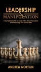 Leadership & Manipulation : A Complete Guide to Excel in the Art of Persuasion and Improving Your Social Skills - Book