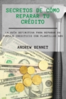 Secretos De Como Reparar Tu Credito : La Guia Definitiva Para Reparar Su Puntaje Crediticio Con Plantillas 609. Credit Repair Secrets ( Spanish Version) - Book