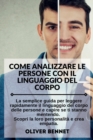 Come Analizzare Le Persone con il Linguaggio del Corpo. How to Analyze People with Body Language Reading (Italian Version) : La semplice guida per leggere rapidamente il linguaggio del corpo delle per - Book