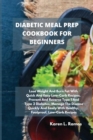 Diabetic Meal Prep Cookbook for Beginners : Lose Weight and Burn Fat with Quick and Easy Low-Carb Recipes. Prevent and Reverse Type 1 and Type 2 Diabetes, Manage the Disease Quickly and Easily with He - Book