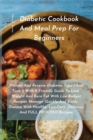 Diabetic Cookbook and Meal Prep for Beginners : Prevent and Reverse Diabetes Type 1 and Type 2 with a Friendly Guide to Lose Weight and Burn Fat with Low Budget Recipes. Manage Quickly and Easily Dise - Book