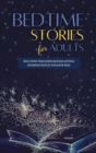 Bedtime Stories for Adults : Relax to Better Sleep by Reducing Anxiety and Stress with Bedtime Stories for Stressed Out Adult - Book