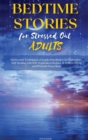 Bedtime Stories for Stressed Out Adults : Stories and Techniques of Guided Meditation for Relaxation, Self-Healing with Self-Hypnosis to Reduce & Relieve Stress and Promote Deep Sleep - Book