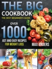 The Big Cookbook : The best beginner's guide over 1000 fast and easy recipes for weight loss - Book