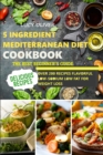 5-Ingredient mediterranean diet cookbook : The best beginner's guide over 200 recipes Flavorful Low-Sodium, Low-Fat for weight loss - Book