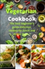 Vegetarian Cookbook : The best beginner's guide delicious recipes for lunch and dinner Book 1 - Book
