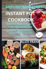Anti-Inflammatoy Instan Pot Cookbook : The best beginner's guide over 100 healthy and delicious recipes anti-inflammatory for you instant pot - Book