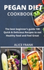 Pegan Diet Cookbook : The best beginner's guide 100 Quick & Delicious Recipes to eat Healthy food and Feel Great - Book