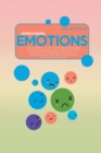 Understanding Emotions : The Shameless Guide To Manage Your Feelings, Overcome Negativity, Reduce The Trait, Relief The Anger And Depression, Take Care Of Intelligence And Learn How To Understand Emot - Book