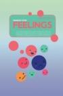 Manage Your Feelings : Complete Beginners Guide To Manage Feelings, Overcome Negativity, Stress, Anxiety, Anger And Depression, And Change Your Life By Developing Emotional Intelligence And Positive T - Book