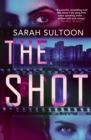 The Shot : The shocking, searingly authentic new thriller from award-winning ex-CNN news executive Sarah Sultoon - Book