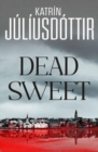 Dead Sweet : This year's most gripping debut thriller – first in an ADDICTIVE new Scandinavian Noir series… - Book