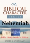 Nehemiah (Biblical Character Series) : Bible Study Leader's Edition - Book