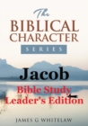 Jacob (Biblical Character Series) : Bible Study Leader's Edition - Book