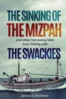 The Sinking of the Mizpah : and other harrowing tales from fishing with the Swackies - Book