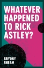 Whatever Happened to Rick Astley? - Book