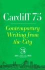Cardiff 75 : Contemporary Writing from the City - Book