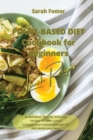 Plant Based Diet Cookbook for Beginners - Lunch Recipes : 50 delicious, healthy and easy recipes for your lunch to boost your metabolism, get fit and detox your body - Book