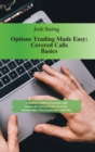 Options Trading Made Easy - Covered Calls Basics : A beginners guide to Covered Calls. Learn why Covered Calls can be an Income and a Way to generate Cash Flow - Book