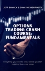 Options Trading Crash Course - Fundamentals : Everything you need to know before you start investing like a real trader - Book