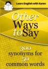 Other Ways to Say: 300 synonyms for 50 common words - Book
