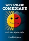 Why I Chase Comedians : And Other Bipolar Tales - Book