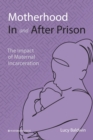 Motherhood In and After Prison : The Impact of Maternal Incarceration - Book