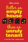 Better An Empty House Than An Unruly Tenant : A Guide for Landlords - Book