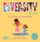 Diversity to me/ a diversidade para mim : Bilingual Children's book English Brazilian Portuguese for kids ages 3-7/ Livro infantil bilingue ingles portugues do brasil para criancas de 3 a 7 anos / Enc - Book