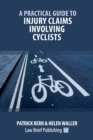 Practical Guide to Injury Claims Involving Cyclists - Book