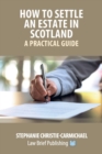 How to Settle an Estate in Scotland - A Practical Guide - Book