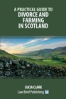 A Practical Guide to Divorce and Farming in Scotland - Book