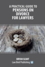Practical Guide to Pensions on Divorce for Lawyers - Book