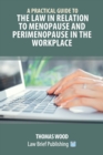 A Practical Guide to the Law in relation to Menopause and Perimenopause in the Workplace - Book
