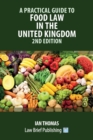 A Practical Guide to Food Law in the United Kingdom - 2nd Edition - Book