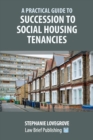 A Practical Guide to Succession to Social Housing Tenancies - Book
