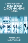 A Practical Guide to Cross-Border Clinical Negligence Claims - Book