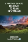 A Practical Guide to the Right to Roam in Scotland - Book