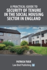 A Practical Guide to Security of Tenure in the Social Housing Sector in England - Book