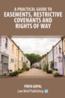 A Practical Guide to Easements, Restrictive Covenants and Rights of Way - Book